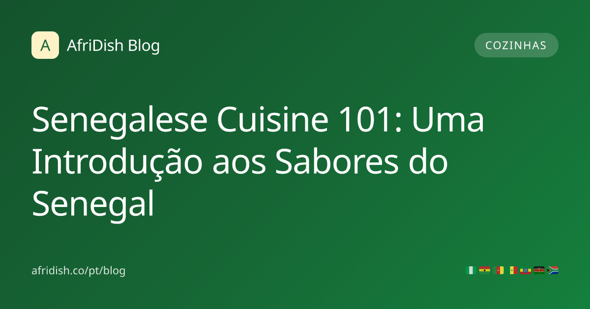Senegalese Cuisine 101: Uma Introdução aos Sabores do Senegal