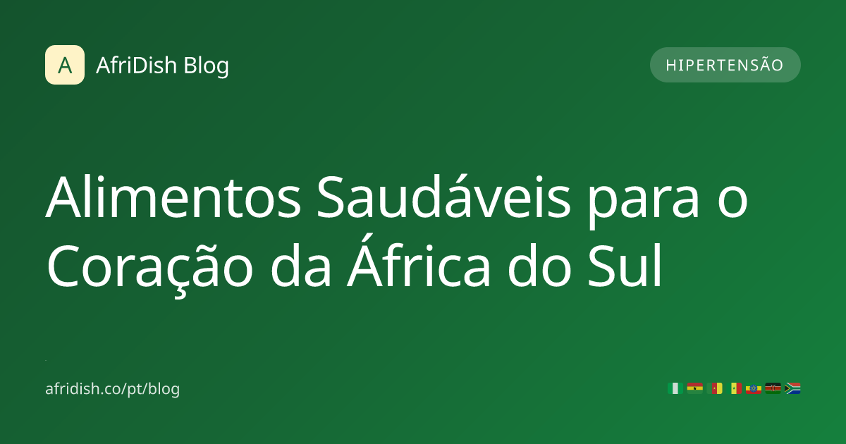 Alimentos Saudáveis para o Coração da África do Sul