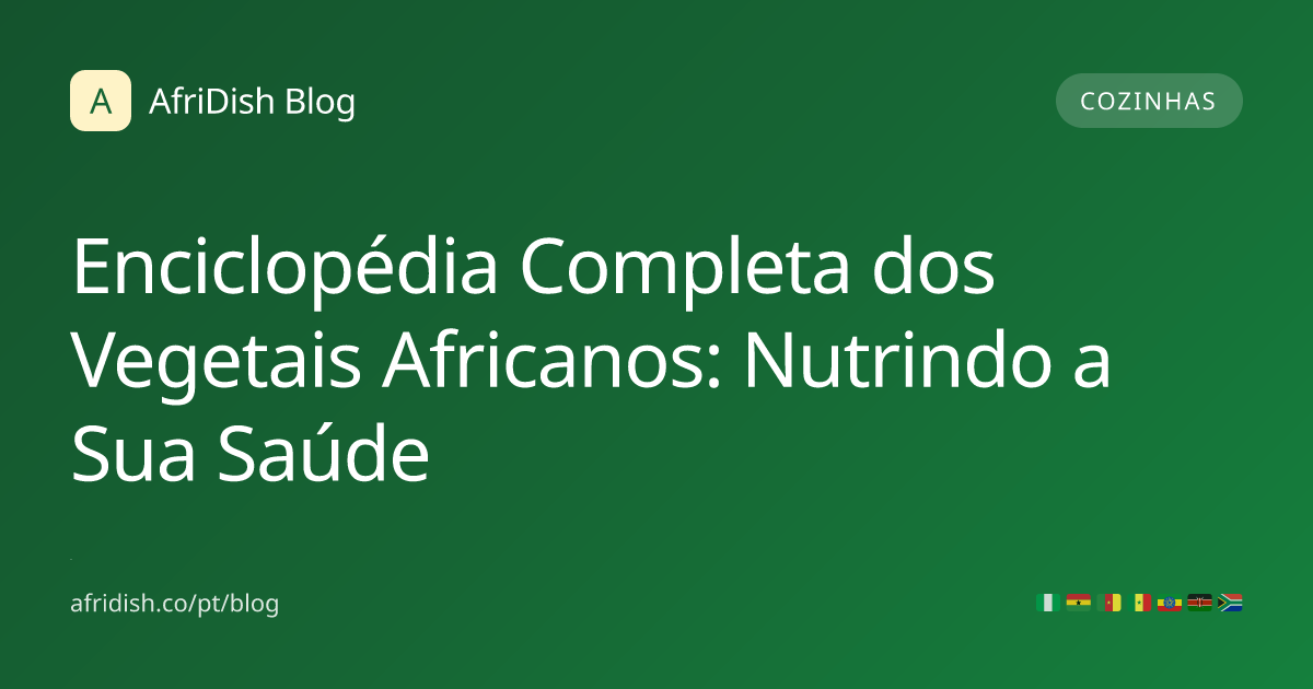 Enciclopédia Completa dos Vegetais Africanos: Nutrindo a Sua Saúde