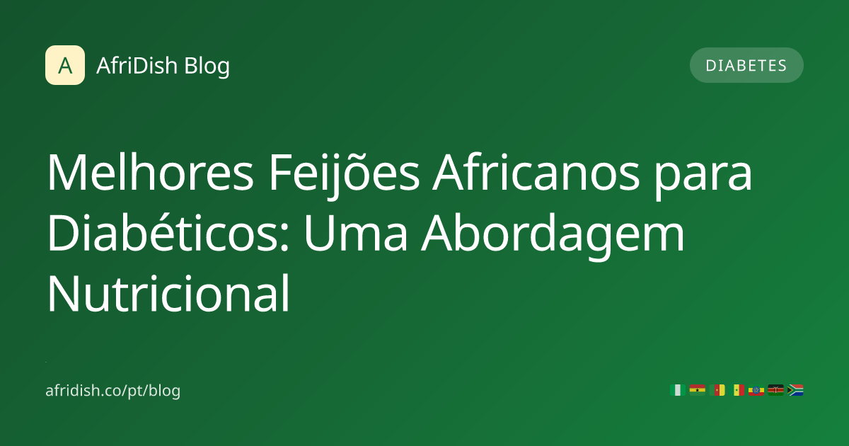 Melhores Feijões Africanos para Diabéticos: Uma Abordagem Nutricional