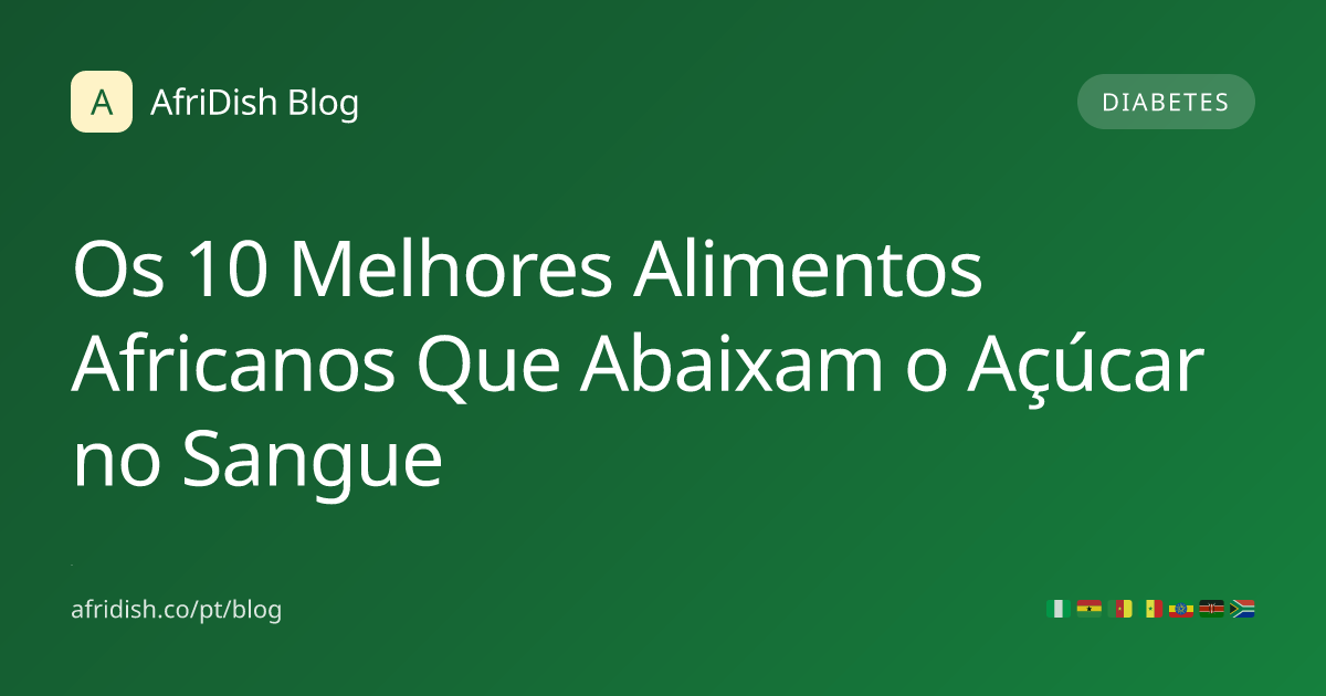 Os 10 Melhores Alimentos Africanos Que Abaixam o Açúcar no Sangue