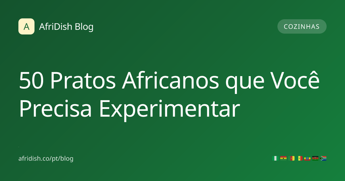 50 Pratos Africanos que Você Precisa Experimentar