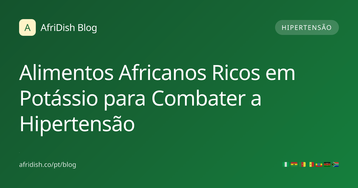 Alimentos Africanos Ricos em Potássio para Combater a Hipertensão