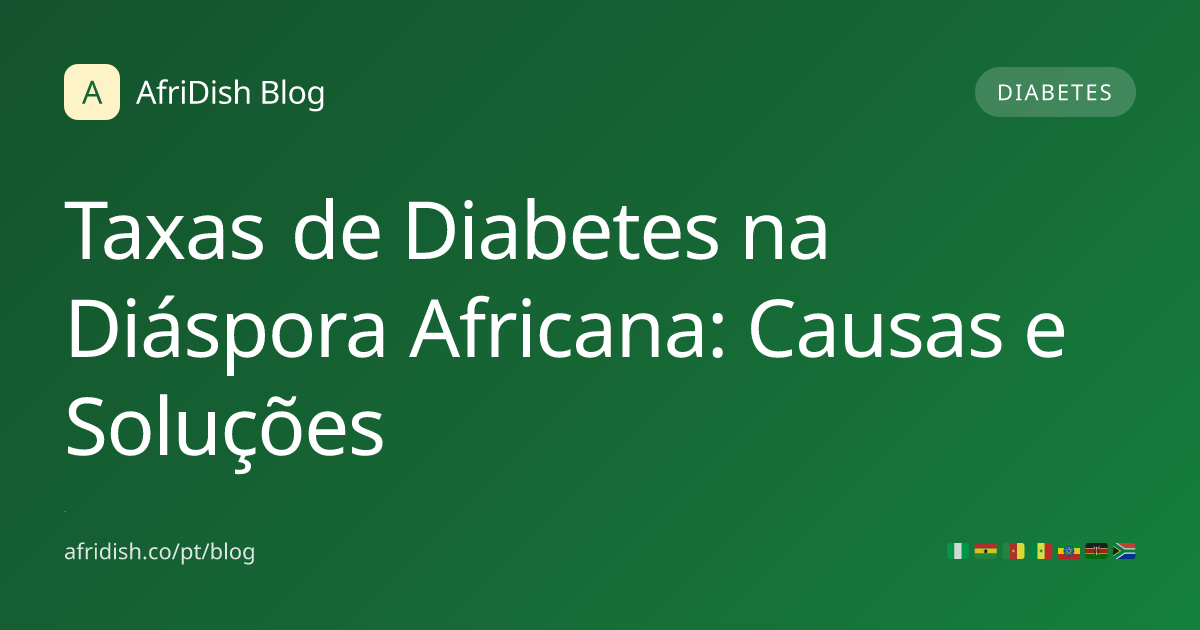 Taxas de Diabetes na Diáspora Africana: Causas e Soluções