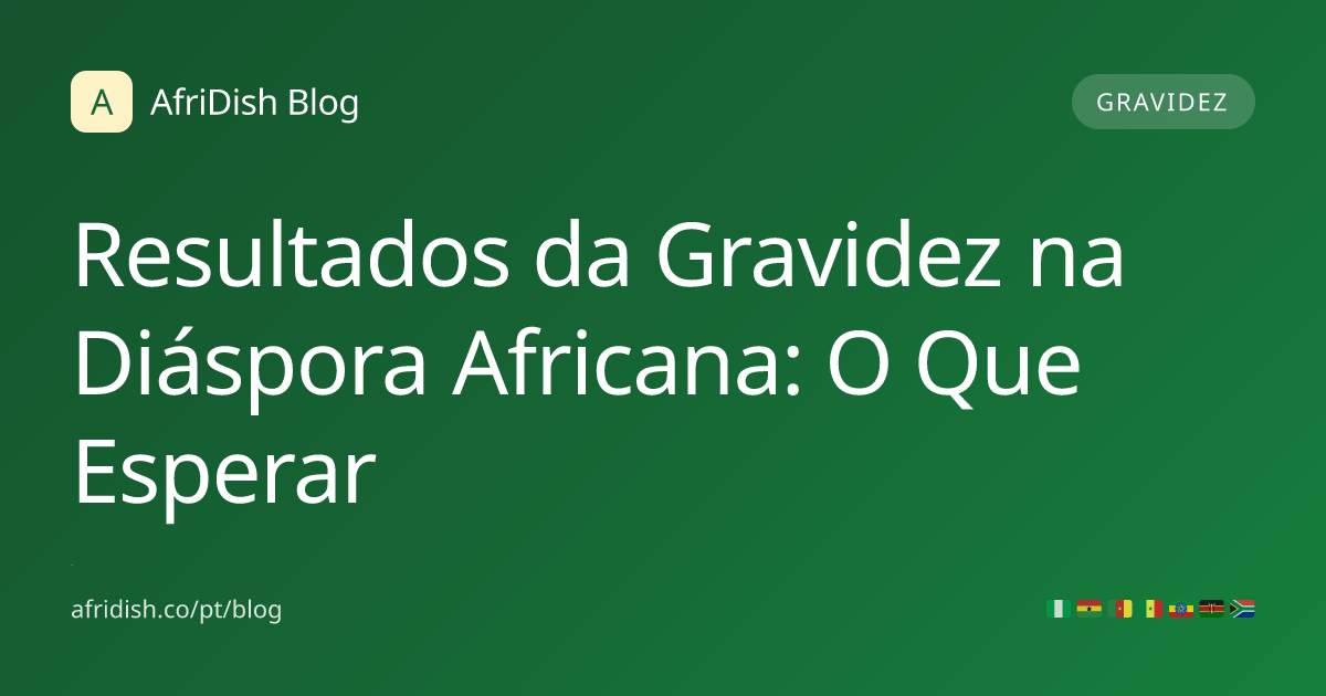 Resultados da Gravidez na Diáspora Africana: O Que Esperar