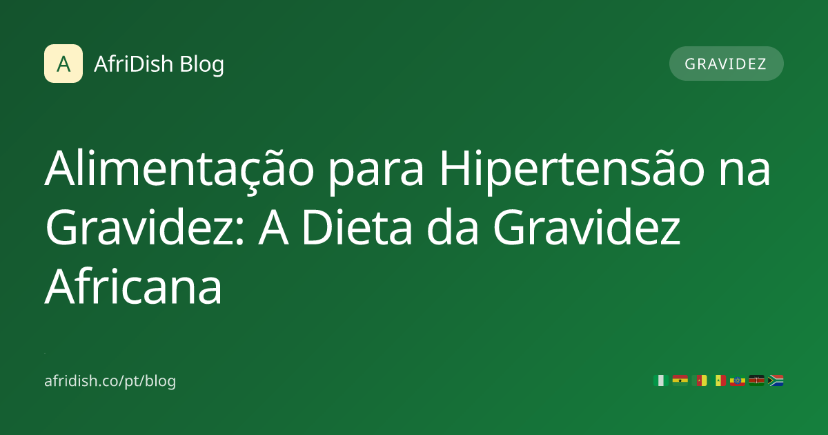 Alimentação para Hipertensão na Gravidez: A Dieta da Gravidez Africana