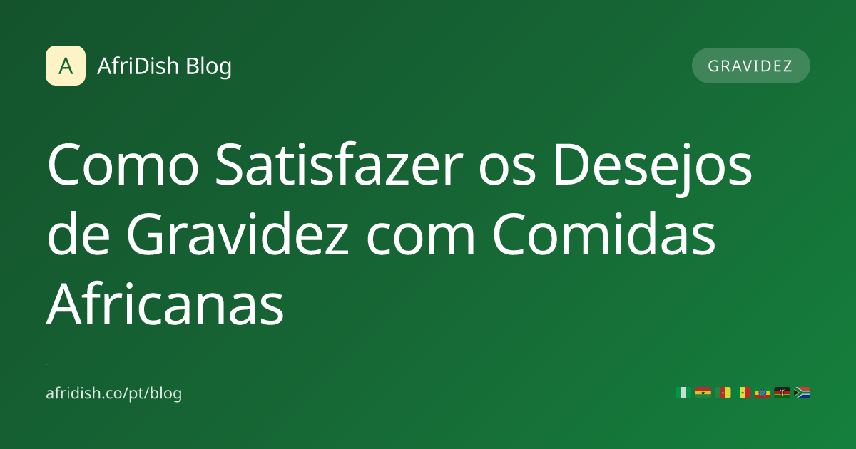 Como Satisfazer os Desejos de Gravidez com Comidas Africanas