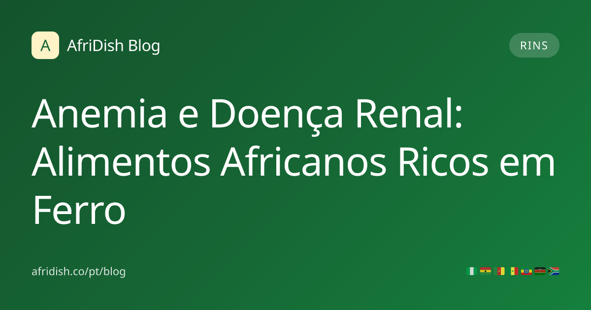 Anemia e Doença Renal: Alimentos Africanos Ricos em Ferro
