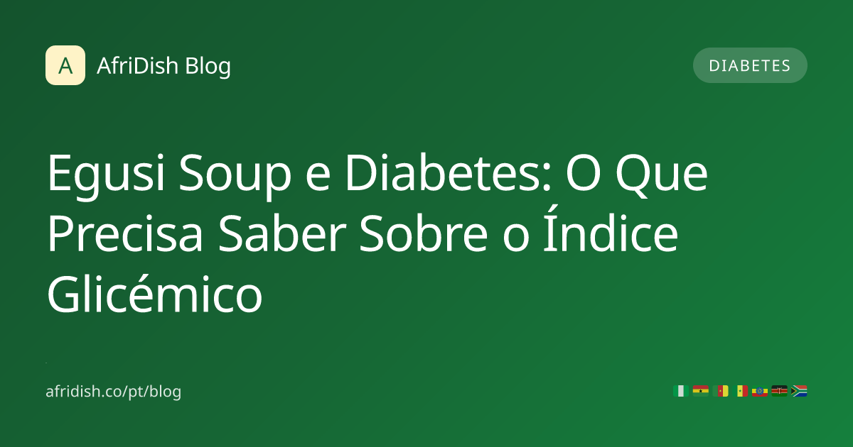 Egusi Soup e Diabetes: O Que Precisa Saber Sobre o Índice Glicémico