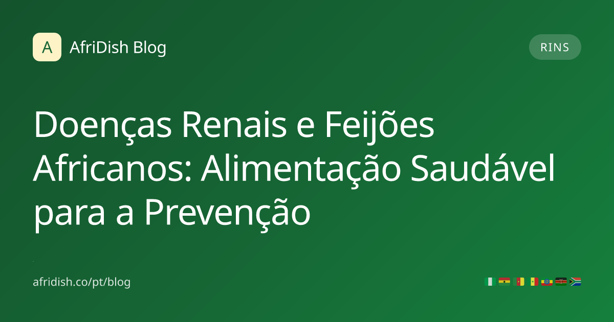Doenças Renais e Feijões Africanos: Alimentação Saudável para a Prevenção