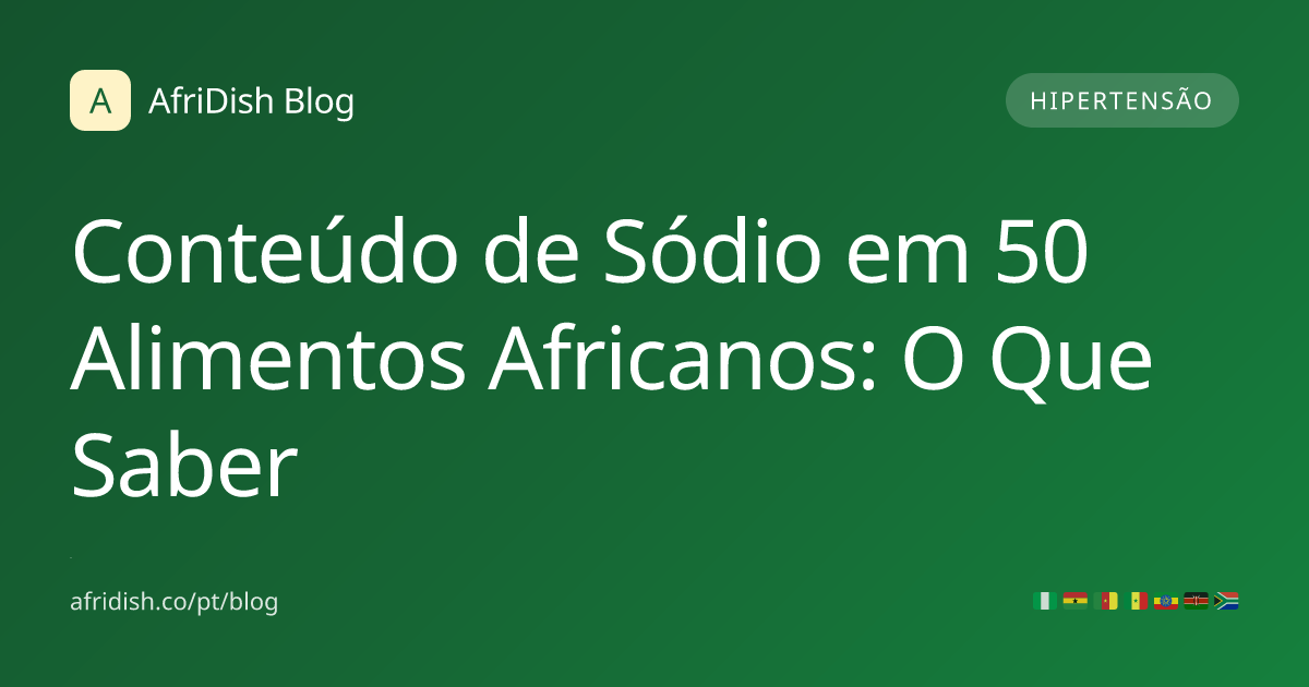 Conteúdo de Sódio em 50 Alimentos Africanos: O Que Saber