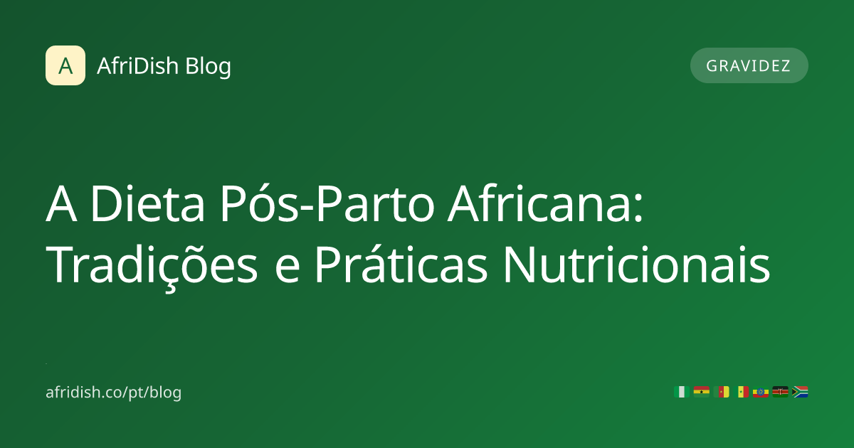 A Dieta Pós-Parto Africana: Tradições e Práticas Nutricionais