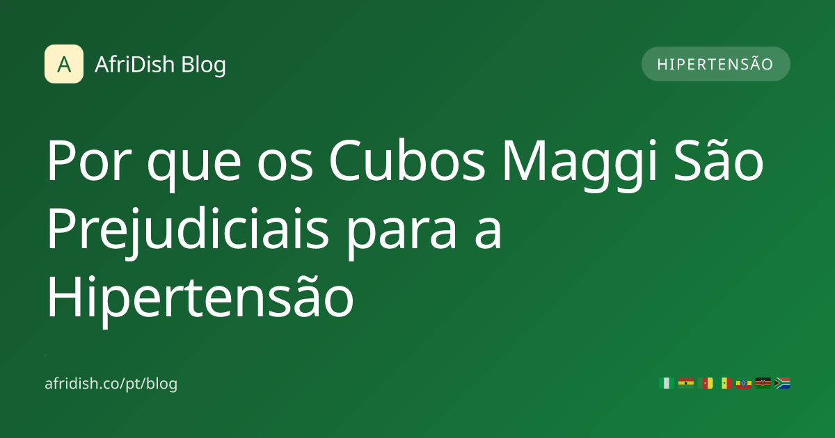 Por que os Cubos Maggi São Prejudiciais para a Hipertensão