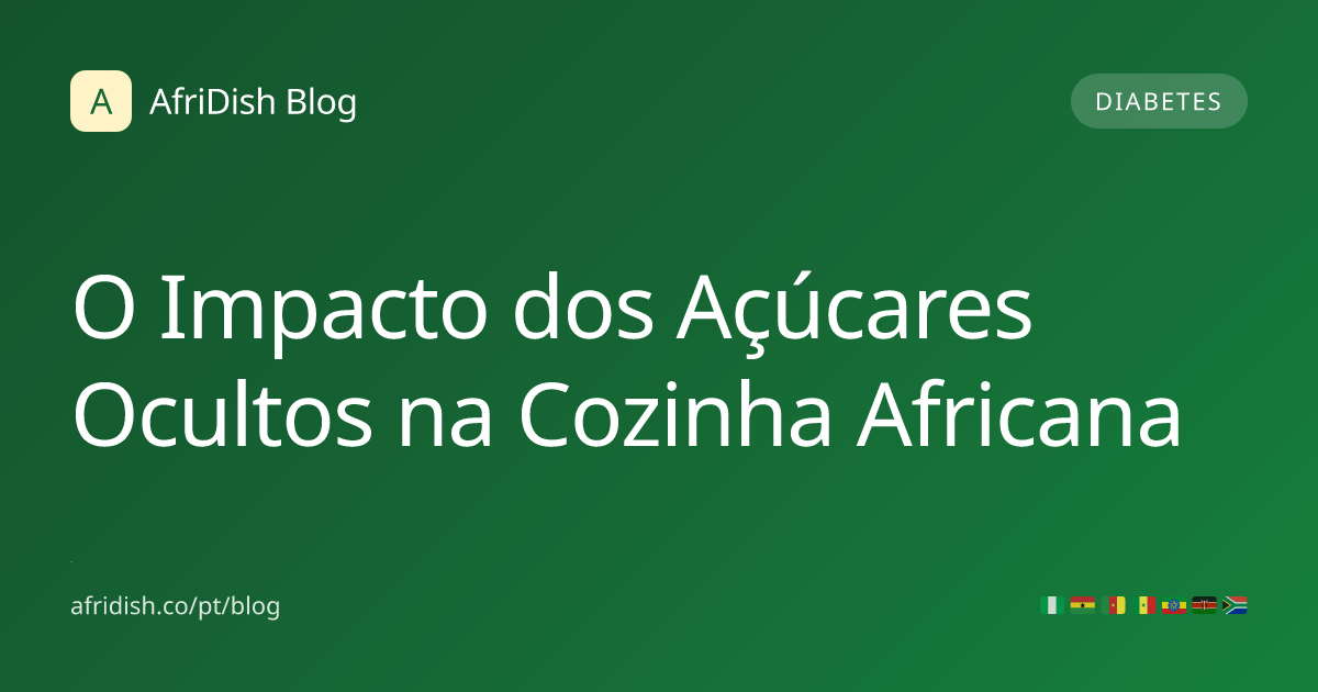 O Impacto dos Açúcares Ocultos na Cozinha Africana